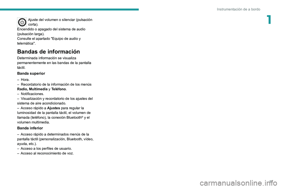 PEUGEOT LANDTREK 2022 Manual del propietario (in Spanish) 17
Instrumentación de a bordo
1Ajuste del volumen o silenciar (pulsación corta).
Encendido o apagado del sistema de audio
(pulsación larga).
Consulte el apartado "Equipo de audio y
telemátic PEUGEOT LANDTREK 2022 Manual del propietario (in Spanish) 17
Instrumentación de a bordo
1Ajuste del volumen o silenciar (pulsación corta).
Encendido o apagado del sistema de audio
(pulsación larga).
Consulte el apartado "Equipo de audio y
telemátic