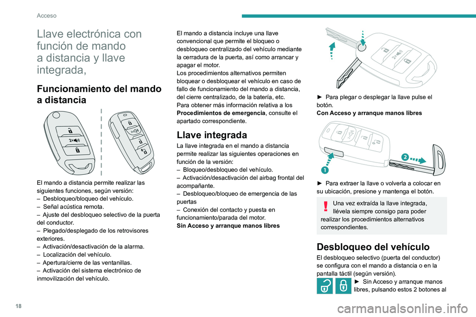 PEUGEOT LANDTREK 2022 Manual del propietario (in Spanish) 18
Acceso
Llave electrónica con
función de mando
a distancia y llave
integrada,
Funcionamiento del mando
a distancia
El mando a distancia permite realizar las
siguientes funciones, según v PEUGEOT LANDTREK 2022 Manual del propietario (in Spanish) 18
Acceso
Llave electrónica con
función de mando
a distancia y llave
integrada,
Funcionamiento del mando
a distancia
El mando a distancia permite realizar las
siguientes funciones, según v