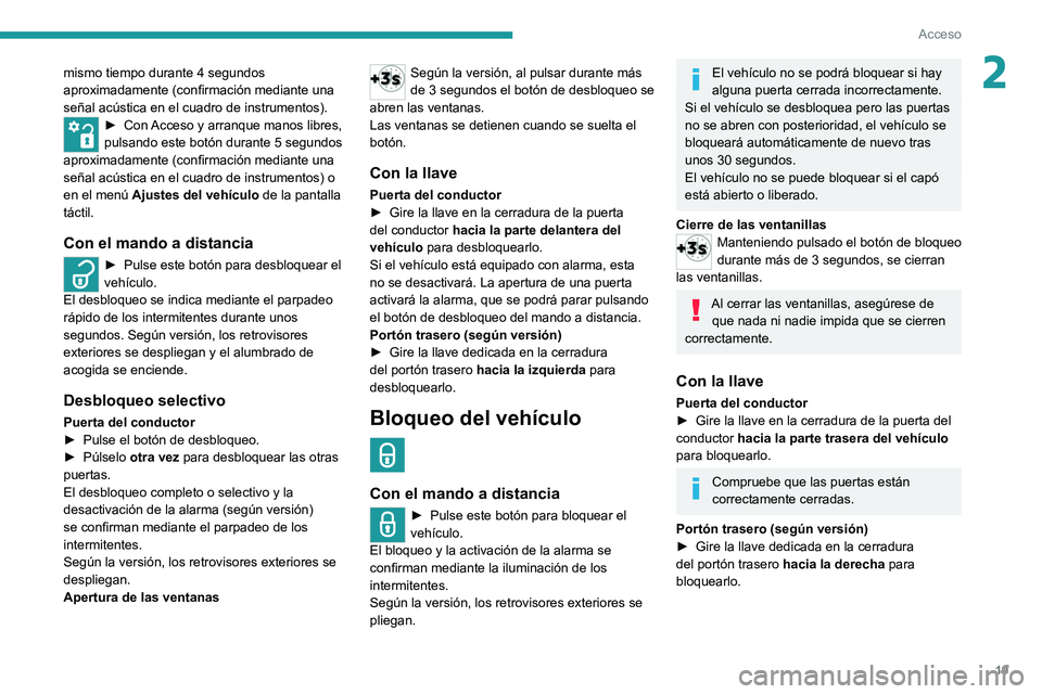 PEUGEOT LANDTREK 2022 Manual del propietario (in Spanish) 19
Acceso
2mismo tiempo durante 4 segundos
aproximadamente (confirmación mediante una
señal acústica en el cuadro de instrumentos).
â–º Con Acceso y arranque manos libres,
pulsando este botón d PEUGEOT LANDTREK 2022 Manual del propietario (in Spanish) 19
Acceso
2mismo tiempo durante 4 segundos
aproximadamente (confirmación mediante una
señal acústica en el cuadro de instrumentos).
â–º Con Acceso y arranque manos libres,
pulsando este botón d