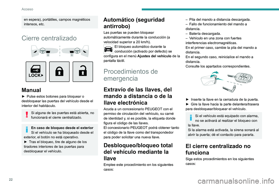 PEUGEOT LANDTREK 2022 Manual del propietario (in Spanish) 22
Acceso
en espera), portátiles, campos magnéticos
intensos, etc.
Cierre centralizado
Manual
â–º Pulse estos botones para bloquear o
desbloquear las puertas del vehÃculo desde el
interio PEUGEOT LANDTREK 2022 Manual del propietario (in Spanish) 22
Acceso
en espera), portátiles, campos magnéticos
intensos, etc.
Cierre centralizado
Manual
â–º Pulse estos botones para bloquear o
desbloquear las puertas del vehÃculo desde el
interio