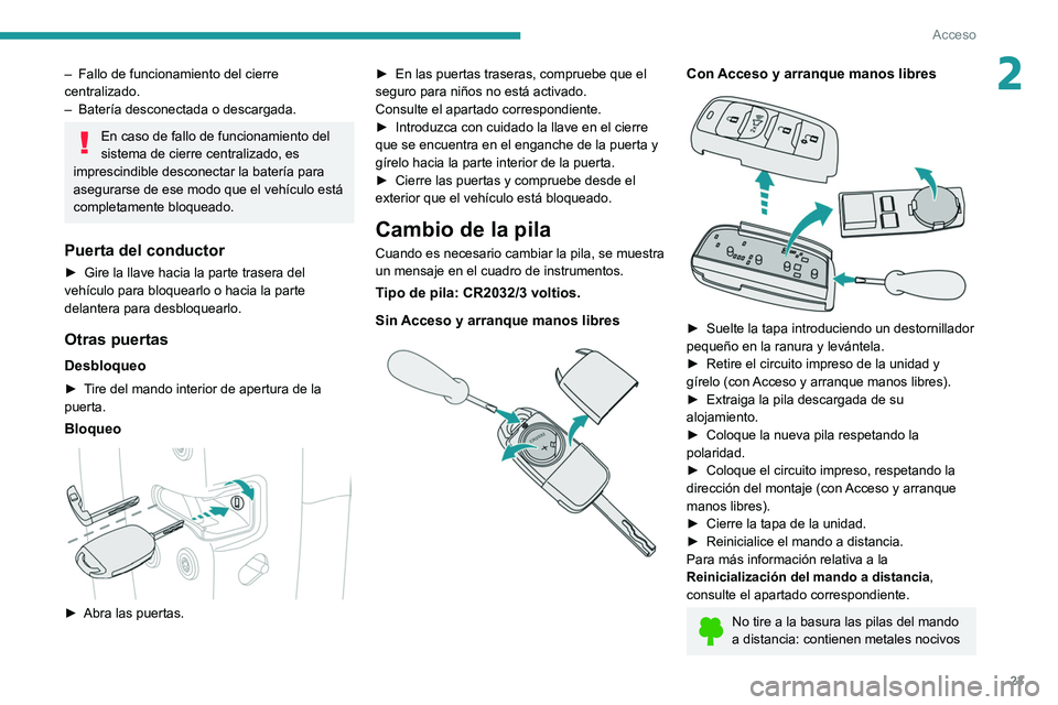 PEUGEOT LANDTREK 2022 Manual del propietario (in Spanish) 23
Acceso
2– Fallo de funcionamiento del cierre
centralizado.
–
BaterÃa desconectada o descargada.
En caso de fallo de funcionamiento del
sistema de cierre centralizado, es
imprescindible de PEUGEOT LANDTREK 2022 Manual del propietario (in Spanish) 23
Acceso
2– Fallo de funcionamiento del cierre
centralizado.
–
BaterÃa desconectada o descargada.
En caso de fallo de funcionamiento del
sistema de cierre centralizado, es
imprescindible de