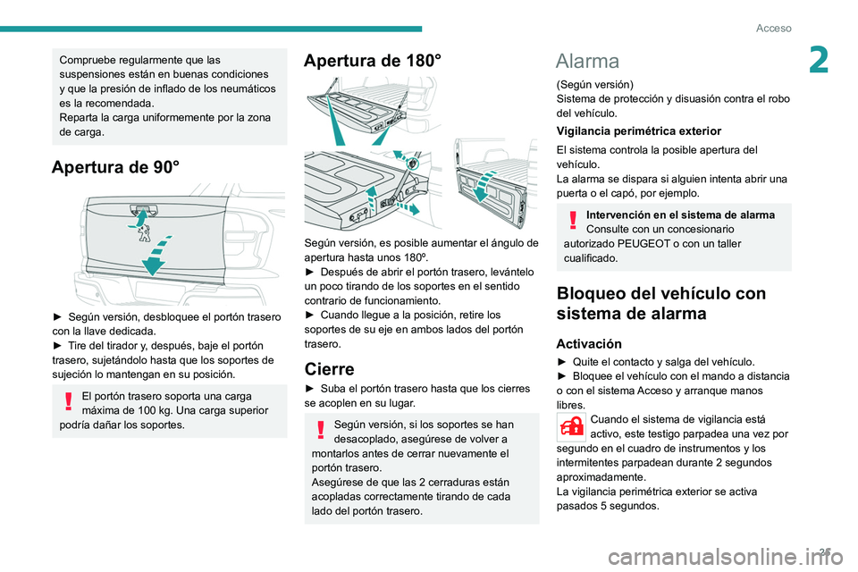 PEUGEOT LANDTREK 2022 Manual del propietario (in Spanish) 25
Acceso
2Compruebe regularmente que las
suspensiones están en buenas condiciones
y que la presión de inflado de los neumáticos
es la recomendada.
Reparta la carga uniformemente por la zona
de PEUGEOT LANDTREK 2022 Manual del propietario (in Spanish) 25
Acceso
2Compruebe regularmente que las
suspensiones están en buenas condiciones
y que la presión de inflado de los neumáticos
es la recomendada.
Reparta la carga uniformemente por la zona
de