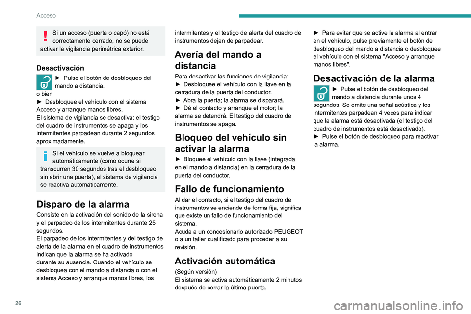 PEUGEOT LANDTREK 2022 Manual del propietario (in Spanish) 26
Acceso
Si un acceso (puerta o capó) no está
correctamente cerrado, no se puede
activar la vigilancia perimétrica exterior.
Desactivación
► Pulse el b otón de desbloqueo del
mando a distan PEUGEOT LANDTREK 2022 Manual del propietario (in Spanish) 26
Acceso
Si un acceso (puerta o capó) no está
correctamente cerrado, no se puede
activar la vigilancia perimétrica exterior.
Desactivación
► Pulse el b otón de desbloqueo del
mando a distan