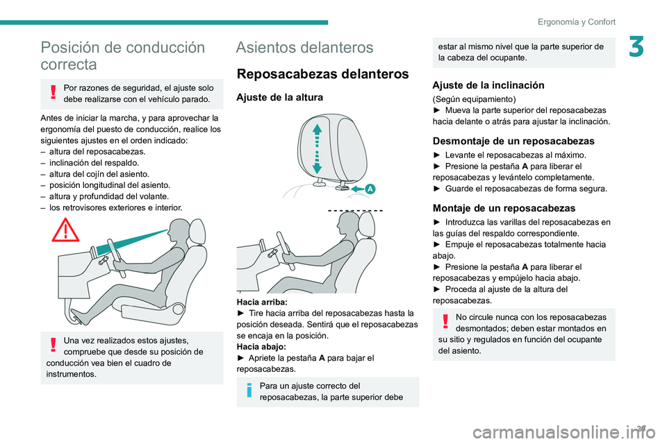 PEUGEOT LANDTREK 2022 Manual del propietario (in Spanish) 29
Ergonomía y Confort
3Posición de conducción
correcta
Por razones de seguridad, el ajuste solo
debe realizarse con el vehículo parado.
Antes de iniciar la marcha, y para aprovechar la
ergonom PEUGEOT LANDTREK 2022 Manual del propietario (in Spanish) 29
Ergonomía y Confort
3Posición de conducción
correcta
Por razones de seguridad, el ajuste solo
debe realizarse con el vehículo parado.
Antes de iniciar la marcha, y para aprovechar la
ergonom