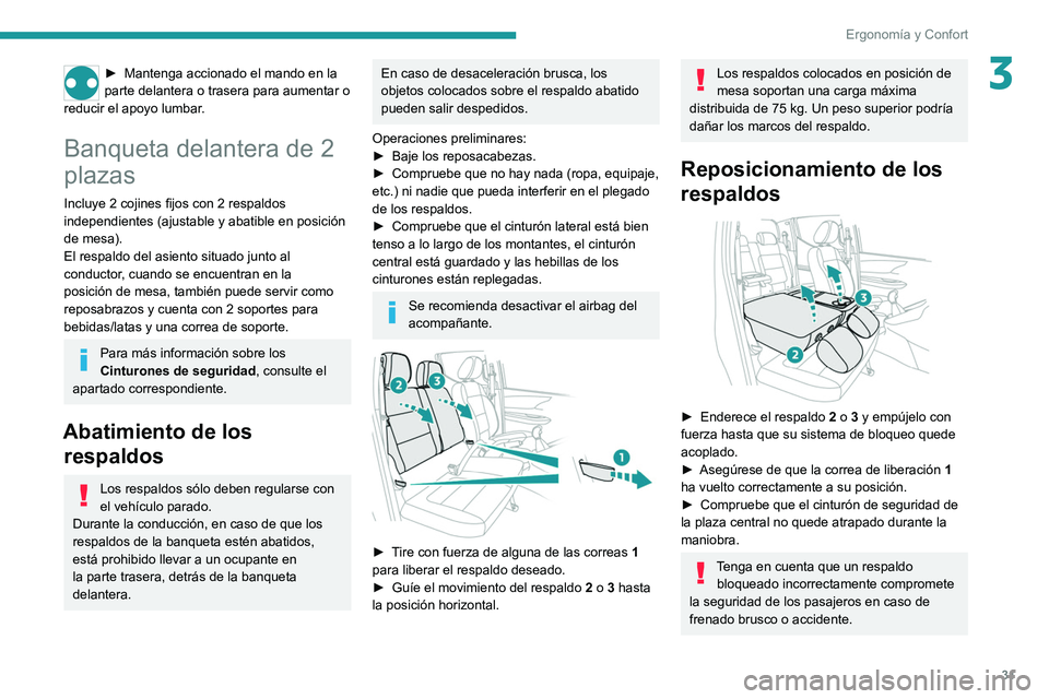 PEUGEOT LANDTREK 2022 Manual del propietario (in Spanish) 31
Ergonomía y Confort
3► Mantenga accionado el mando en la
parte delantera o trasera para aumentar o
reducir el apoyo lumbar
.
Banqueta delantera de 2
plazas
Incluye 2 cojines fijos con 2 respa PEUGEOT LANDTREK 2022 Manual del propietario (in Spanish) 31
Ergonomía y Confort
3► Mantenga accionado el mando en la
parte delantera o trasera para aumentar o
reducir el apoyo lumbar
.
Banqueta delantera de 2
plazas
Incluye 2 cojines fijos con 2 respa