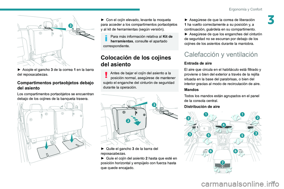 PEUGEOT LANDTREK 2022 Manual del propietario (in Spanish) 35
Ergonomía y Confort
3
► Acople el gancho 3 de la correa 1 en la barra
del reposacabezas.
Compartimentos portaobjetos debajo
del asiento
Los compartimentos portaobjetos se encuentran
debajo PEUGEOT LANDTREK 2022 Manual del propietario (in Spanish) 35
Ergonomía y Confort
3
► Acople el gancho 3 de la correa 1 en la barra
del reposacabezas.
Compartimentos portaobjetos debajo
del asiento
Los compartimentos portaobjetos se encuentran
debajo