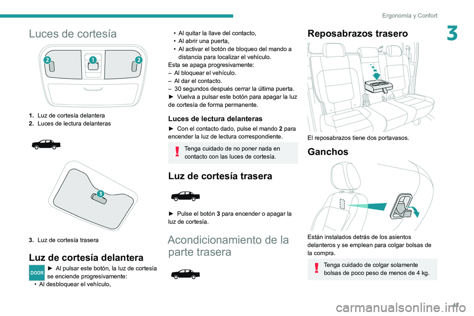 PEUGEOT LANDTREK 2022 Manual del propietario (in Spanish) 43
Ergonomía y Confort
3Luces de cortesía
1.Luz de cortesía delantera
2. Luces de lectura delanteras
3.Luz de cortesía trasera
Luz de cortesía delantera
DOOR► Al pulsar este botón, la luz PEUGEOT LANDTREK 2022 Manual del propietario (in Spanish) 43
Ergonomía y Confort
3Luces de cortesía
1.Luz de cortesía delantera
2. Luces de lectura delanteras
3.Luz de cortesía trasera
Luz de cortesía delantera
DOOR► Al pulsar este botón, la luz