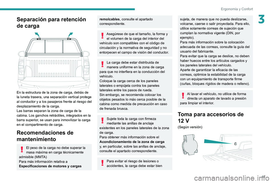 PEUGEOT LANDTREK 2022 Manual del propietario (in Spanish) 45
Ergonomía y Confort
3Separación para retención
de carga
En la estructura de la zona de carga, detrás de
la luneta trasera, una separación vertical protege
al conductor y a los pasajeros PEUGEOT LANDTREK 2022 Manual del propietario (in Spanish) 45
Ergonomía y Confort
3Separación para retención
de carga
En la estructura de la zona de carga, detrás de
la luneta trasera, una separación vertical protege
al conductor y a los pasajeros