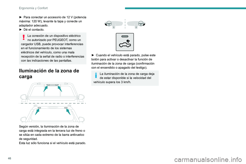 PEUGEOT LANDTREK 2022 Manual del propietario (in Spanish) 46
Ergonomía y Confort
► Para conectar un accesorio de 12 V (potencia
máxima: 120 W), levante la tapa y conecte un
adaptador adecuado.
►
Dé el contacto.
La conexión de un dispositivo el PEUGEOT LANDTREK 2022 Manual del propietario (in Spanish) 46
Ergonomía y Confort
► Para conectar un accesorio de 12 V (potencia
máxima: 120 W), levante la tapa y conecte un
adaptador adecuado.
►
Dé el contacto.
La conexión de un dispositivo el