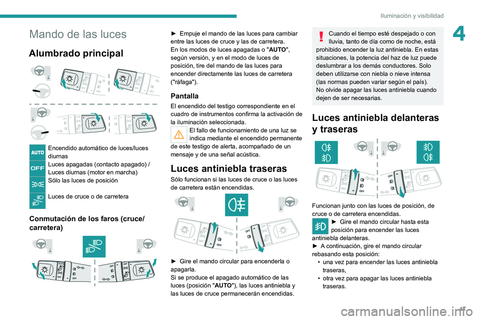 PEUGEOT LANDTREK 2022 Manual del propietario (in Spanish) 47
Iluminación y visibilidad
4Mando de las luces
Alumbrado principal
Encendido automático de luces/luces
diurnas
Luces apagadas (contacto apagado) /
Luces diurnas (motor en marcha)
Sólo las luc PEUGEOT LANDTREK 2022 Manual del propietario (in Spanish) 47
Iluminación y visibilidad
4Mando de las luces
Alumbrado principal
Encendido automático de luces/luces
diurnas
Luces apagadas (contacto apagado) /
Luces diurnas (motor en marcha)
Sólo las luc
