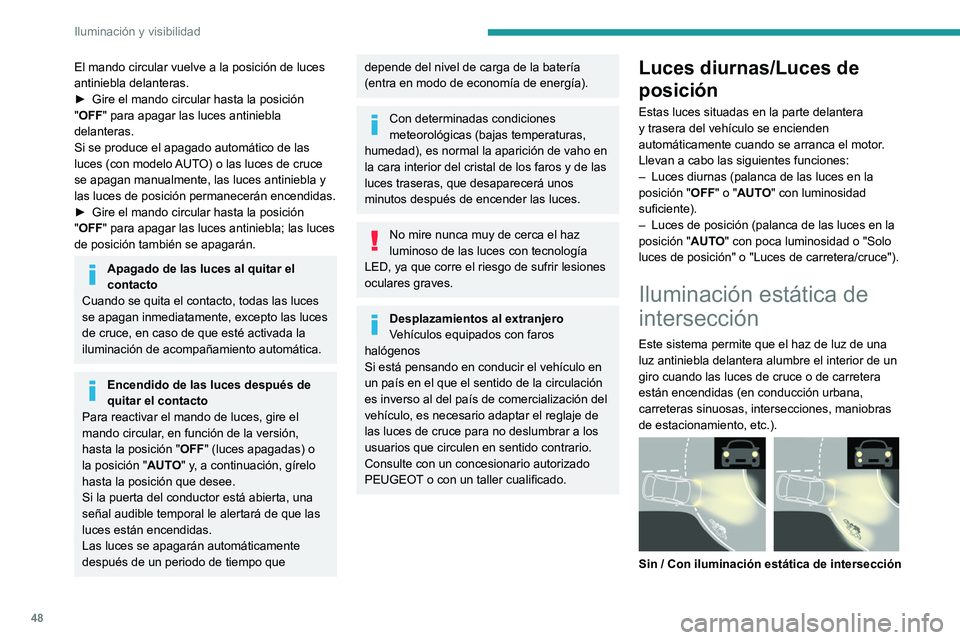 PEUGEOT LANDTREK 2022 Manual del propietario (in Spanish) 48
Iluminación y visibilidad
Encendido/apagado
Este sistema se activa:
– Al accionar el intermitente correspondiente.
o bien
– A partir de un determinado ángulo de giro del
volante.
Se desacti PEUGEOT LANDTREK 2022 Manual del propietario (in Spanish) 48
Iluminación y visibilidad
Encendido/apagado
Este sistema se activa:
– Al accionar el intermitente correspondiente.
o bien
– A partir de un determinado ángulo de giro del
volante.
Se desacti
