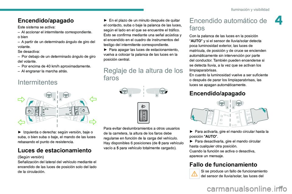 PEUGEOT LANDTREK 2022 Manual del propietario (in Spanish) 49
Iluminación y visibilidad
4Encendido/apagado
Este sistema se activa:
– Al accionar el intermitente correspondiente.
o bien
–
A
partir de un determinado ángulo de giro del
volante.
Se des PEUGEOT LANDTREK 2022 Manual del propietario (in Spanish) 49
Iluminación y visibilidad
4Encendido/apagado
Este sistema se activa:
– Al accionar el intermitente correspondiente.
o bien
–
A
partir de un determinado ángulo de giro del
volante.
Se des