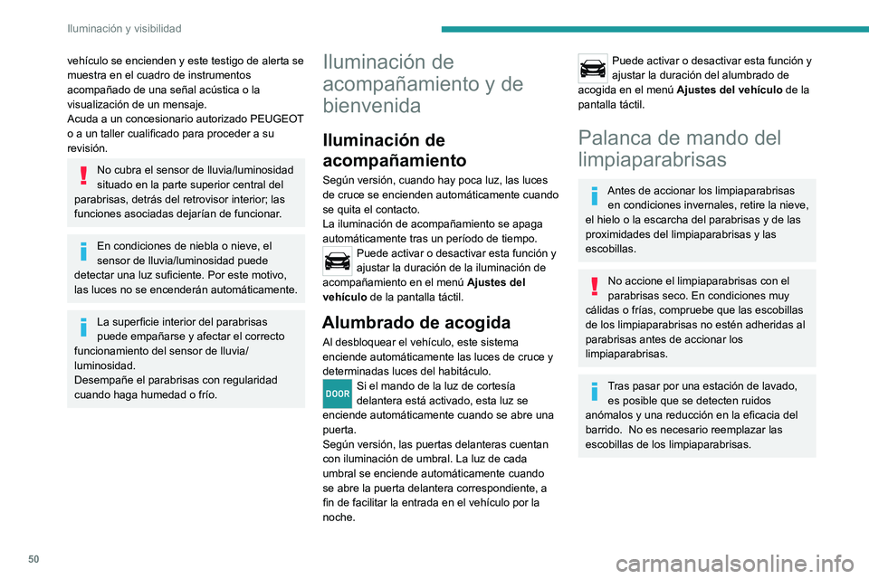 PEUGEOT LANDTREK 2022 Manual del propietario (in Spanish) 50
Iluminación y visibilidad
Sin barrido automático
Con barrido automático
Limpiaparabrisas
Para seleccionar la velocidad de barrido: suba o
baje la palanca hasta la posición deseada.
Barri PEUGEOT LANDTREK 2022 Manual del propietario (in Spanish) 50
Iluminación y visibilidad
Sin barrido automático
Con barrido automático
Limpiaparabrisas
Para seleccionar la velocidad de barrido: suba o
baje la palanca hasta la posición deseada.
Barri