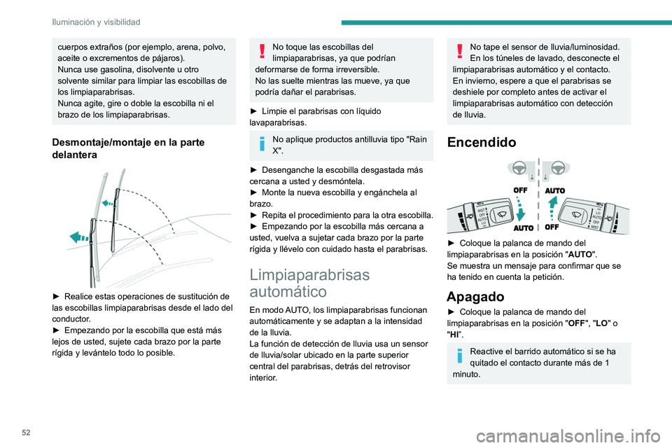 PEUGEOT LANDTREK 2022 Manual del propietario (in Spanish) 52
Iluminación y visibilidad
Fallo de funcionamiento
En caso de producirse un fallo del
limpiaparabrisas automático, este funciona de
manera intermitente.
Acuda a un concesionario autorizado PEUGE PEUGEOT LANDTREK 2022 Manual del propietario (in Spanish) 52
Iluminación y visibilidad
Fallo de funcionamiento
En caso de producirse un fallo del
limpiaparabrisas automático, este funciona de
manera intermitente.
Acuda a un concesionario autorizado PEUGE
