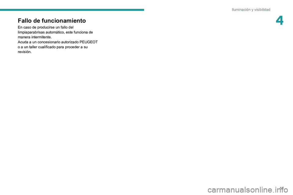 PEUGEOT LANDTREK 2022 Manual del propietario (in Spanish) 53
Iluminación y visibilidad
4Fallo de funcionamiento
En caso de producirse un fallo del
limpiaparabrisas automático, este funciona de
manera intermitente.
Acuda a un concesionario autorizado PEUG PEUGEOT LANDTREK 2022 Manual del propietario (in Spanish) 53
Iluminación y visibilidad
4Fallo de funcionamiento
En caso de producirse un fallo del
limpiaparabrisas automático, este funciona de
manera intermitente.
Acuda a un concesionario autorizado PEUG