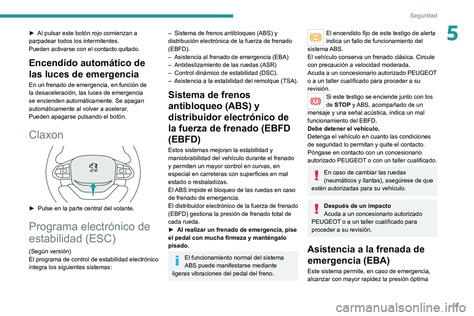 PEUGEOT LANDTREK 2022 Manual del propietario (in Spanish) 55
Seguridad
5► Al pulsar este botón rojo comienzan a
parpadear todos los intermitentes.
Pueden activarse con el contacto quitado.
Encendido automático de
las luces de emergencia
En un frenado d PEUGEOT LANDTREK 2022 Manual del propietario (in Spanish) 55
Seguridad
5► Al pulsar este botón rojo comienzan a
parpadear todos los intermitentes.
Pueden activarse con el contacto quitado.
Encendido automático de
las luces de emergencia
En un frenado d