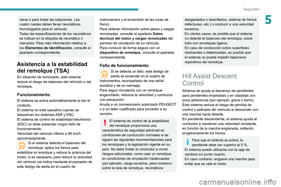 PEUGEOT LANDTREK 2022 Manual del propietario (in Spanish) 57
Seguridad
5nieve o para todas las estaciones. Las
cuatro ruedas deben llevar neumáticos
homologados para el vehículo.
Todas las especificaciones de los neumáticos
se indican en la etiqueta de PEUGEOT LANDTREK 2022 Manual del propietario (in Spanish) 57
Seguridad
5nieve o para todas las estaciones. Las
cuatro ruedas deben llevar neumáticos
homologados para el vehículo.
Todas las especificaciones de los neumáticos
se indican en la etiqueta de