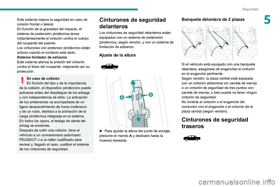 PEUGEOT LANDTREK 2022 Manual del propietario (in Spanish) 59
Seguridad
5Este sistema mejora la seguridad en caso de
colisión frontal o lateral.
En función de la gravedad del impacto, el
sistema de pretensión pirotécnica tensa
instantáneamente el cint PEUGEOT LANDTREK 2022 Manual del propietario (in Spanish) 59
Seguridad
5Este sistema mejora la seguridad en caso de
colisión frontal o lateral.
En función de la gravedad del impacto, el
sistema de pretensión pirotécnica tensa
instantáneamente el cint