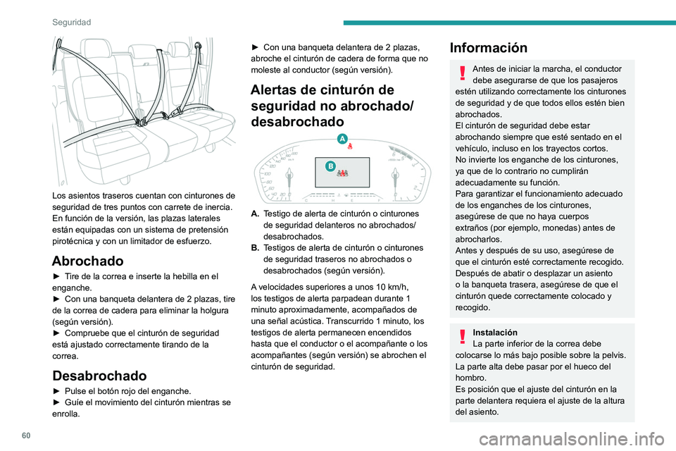 PEUGEOT LANDTREK 2022 Manual del propietario (in Spanish) 60
Seguridad
Los asientos traseros cuentan con cinturones de
seguridad de tres puntos con carrete de inercia.
En función de la versión, las plazas laterales
están equipadas con un sistema de pr PEUGEOT LANDTREK 2022 Manual del propietario (in Spanish) 60
Seguridad
Los asientos traseros cuentan con cinturones de
seguridad de tres puntos con carrete de inercia.
En función de la versión, las plazas laterales
están equipadas con un sistema de pr