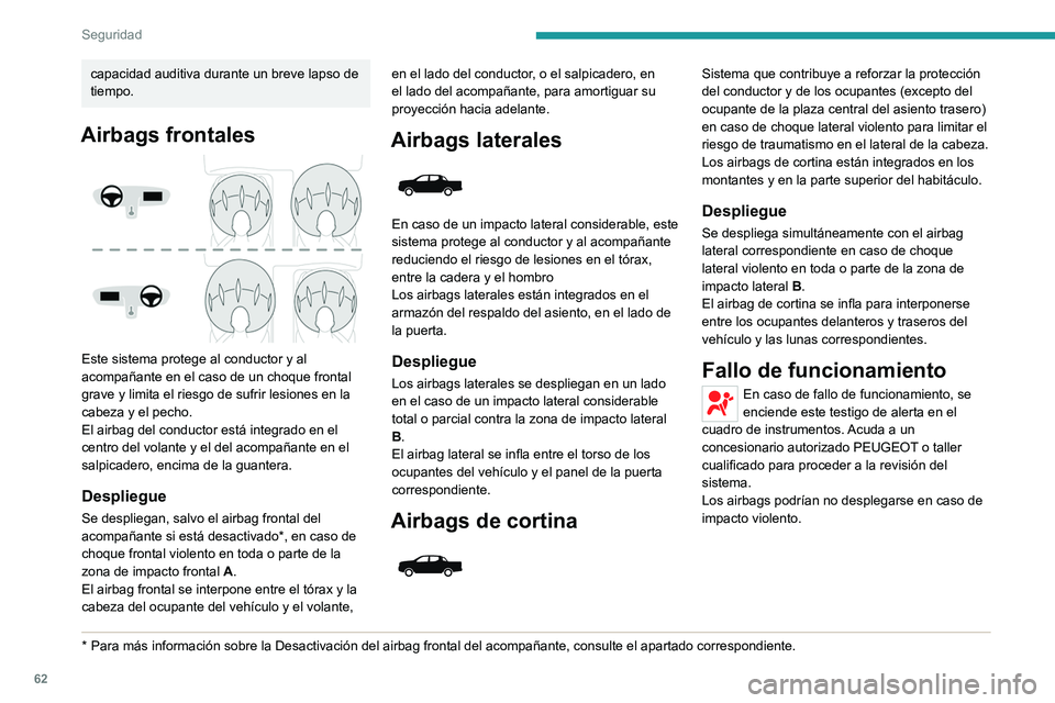 PEUGEOT LANDTREK 2022 Manual del propietario (in Spanish) 62
Seguridad
capacidad auditiva durante un breve lapso de
tiempo.
Airbags frontales
Este sistema protege al conductor y al
acompañante en el caso de un choque frontal
grave y limita el riesgo d PEUGEOT LANDTREK 2022 Manual del propietario (in Spanish) 62
Seguridad
capacidad auditiva durante un breve lapso de
tiempo.
Airbags frontales
Este sistema protege al conductor y al
acompañante en el caso de un choque frontal
grave y limita el riesgo d