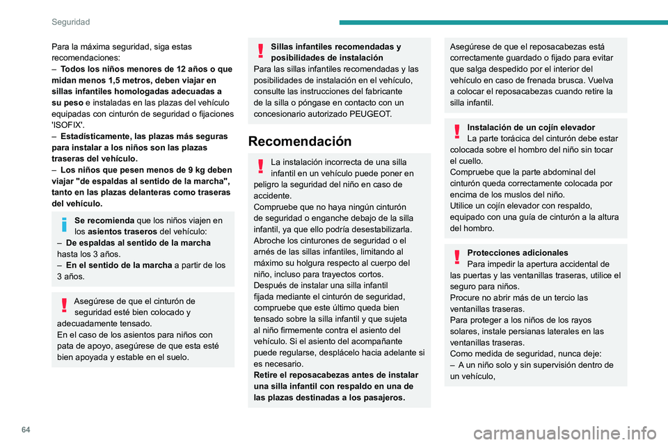 PEUGEOT LANDTREK 2022 Manual del propietario (in Spanish) 64
Seguridad
Para la máxima seguridad, siga estas
recomendaciones:
–
T
odos los niños menores de 12 años o que
midan menos 1,5 metros, deben viajar en
sillas infantiles homologadas adecuadas PEUGEOT LANDTREK 2022 Manual del propietario (in Spanish) 64
Seguridad
Para la máxima seguridad, siga estas
recomendaciones:
–
T
odos los niños menores de 12 años o que
midan menos 1,5 metros, deben viajar en
sillas infantiles homologadas adecuadas