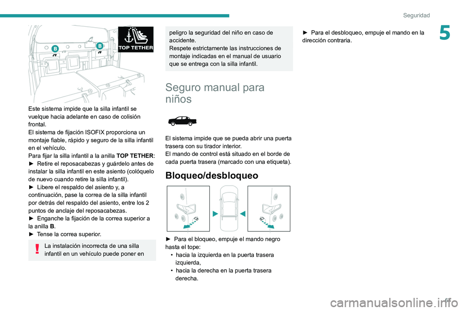 PEUGEOT LANDTREK 2022 Manual del propietario (in Spanish) 67
Seguridad
5
Este sistema impide que la silla infantil se
vuelque hacia adelante en caso de colisión
frontal.
El sistema de fijación ISOFIX proporciona un
montaje fiable, rápido y seguro de PEUGEOT LANDTREK 2022 Manual del propietario (in Spanish) 67
Seguridad
5
Este sistema impide que la silla infantil se
vuelque hacia adelante en caso de colisión
frontal.
El sistema de fijación ISOFIX proporciona un
montaje fiable, rápido y seguro de