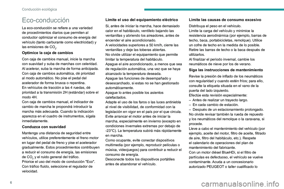 PEUGEOT LANDTREK 2022 Manual del propietario (in Spanish) 6
Conducción ecológica
Eco-conducción
La eco-conducción se refiere a una variedad
de procedimientos diarios que permiten al
conductor optimizar el consumo de energía del
vehículo (tanto carbu PEUGEOT LANDTREK 2022 Manual del propietario (in Spanish) 6
Conducción ecológica
Eco-conducción
La eco-conducción se refiere a una variedad
de procedimientos diarios que permiten al
conductor optimizar el consumo de energía del
vehículo (tanto carbu