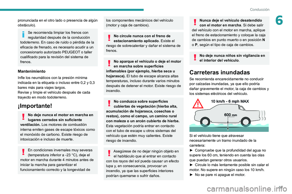 PEUGEOT LANDTREK 2022 Manual del propietario (in Spanish) 69
Conducción
6pronunciada en el otro lado o presencia de algún
obstáculo).
Se recomienda limpiar los frenos con
regularidad después de la conducción
todoterreno. En caso de ruido o pérdida d PEUGEOT LANDTREK 2022 Manual del propietario (in Spanish) 69
Conducción
6pronunciada en el otro lado o presencia de algún
obstáculo).
Se recomienda limpiar los frenos con
regularidad después de la conducción
todoterreno. En caso de ruido o pérdida d