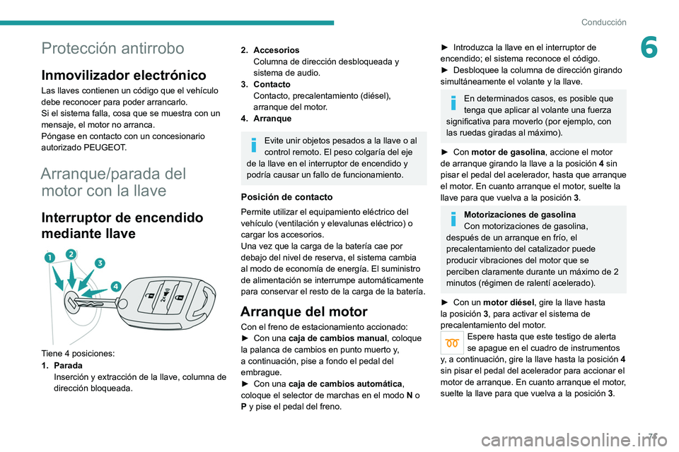PEUGEOT LANDTREK 2022 Manual del propietario (in Spanish) 71
Conducción
6Protección antirrobo
Inmovilizador electrónico
Las llaves contienen un código que el vehículo
debe reconocer para poder arrancarlo.
Si el sistema falla, cosa que se muestra con un PEUGEOT LANDTREK 2022 Manual del propietario (in Spanish) 71
Conducción
6Protección antirrobo
Inmovilizador electrónico
Las llaves contienen un código que el vehículo
debe reconocer para poder arrancarlo.
Si el sistema falla, cosa que se muestra con un