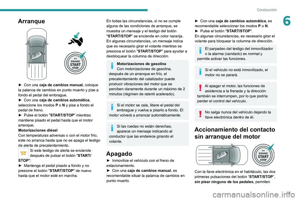 PEUGEOT LANDTREK 2022 Manual del propietario (in Spanish) 73
Conducción
6Arranque
► Con una caja de cambios manual , coloque
la palanca de cambios en punto muerto y pise a
fondo el pedal del embrague.
►
Con una caja de cambios automática
,
se PEUGEOT LANDTREK 2022 Manual del propietario (in Spanish) 73
Conducción
6Arranque
► Con una caja de cambios manual , coloque
la palanca de cambios en punto muerto y pise a
fondo el pedal del embrague.
►
Con una caja de cambios automática
,
se