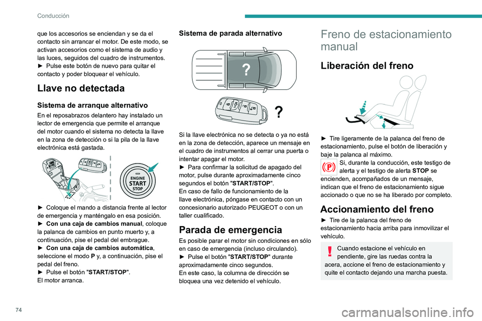 PEUGEOT LANDTREK 2022 Manual del propietario (in Spanish) 74
Conducción
que los accesorios se enciendan y se da el
contacto sin arrancar el motor. De este modo, se
activan accesorios como el sistema de audio y
las luces, seguidos del cuadro de instrument PEUGEOT LANDTREK 2022 Manual del propietario (in Spanish) 74
Conducción
que los accesorios se enciendan y se da el
contacto sin arrancar el motor. De este modo, se
activan accesorios como el sistema de audio y
las luces, seguidos del cuadro de instrument