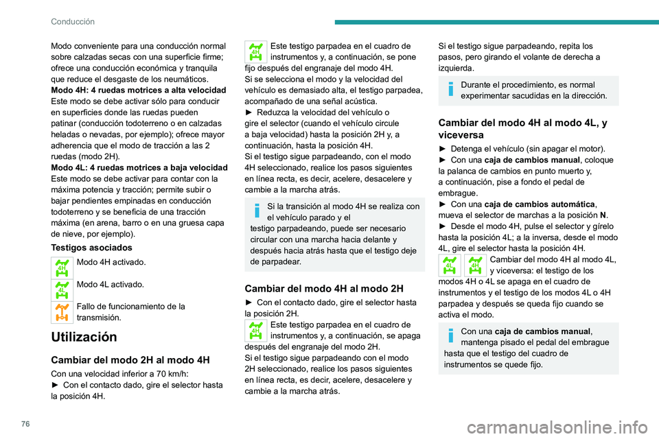 PEUGEOT LANDTREK 2022 Manual del propietario (in Spanish) 76
Conducción
Modo conveniente para una conducción normal
sobre calzadas secas con una superficie firme;
ofrece una conducción económica y tranquila
que reduce el desgaste de los neumáticos.
M PEUGEOT LANDTREK 2022 Manual del propietario (in Spanish) 76
Conducción
Modo conveniente para una conducción normal
sobre calzadas secas con una superficie firme;
ofrece una conducción económica y tranquila
que reduce el desgaste de los neumáticos.
M