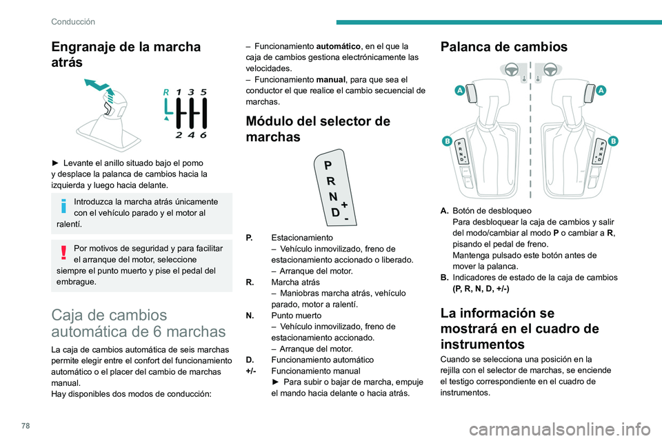 PEUGEOT LANDTREK 2022 Manual del propietario (in Spanish) 78
Conducción
Engranaje de la marcha
atrás
► Levante el anillo situado bajo el pomo
y desplace la palanca de cambios hacia la
izquierda y luego hacia delante.
Introduzca la marcha atrás ú PEUGEOT LANDTREK 2022 Manual del propietario (in Spanish) 78
Conducción
Engranaje de la marcha
atrás
► Levante el anillo situado bajo el pomo
y desplace la palanca de cambios hacia la
izquierda y luego hacia delante.
Introduzca la marcha atrás ú