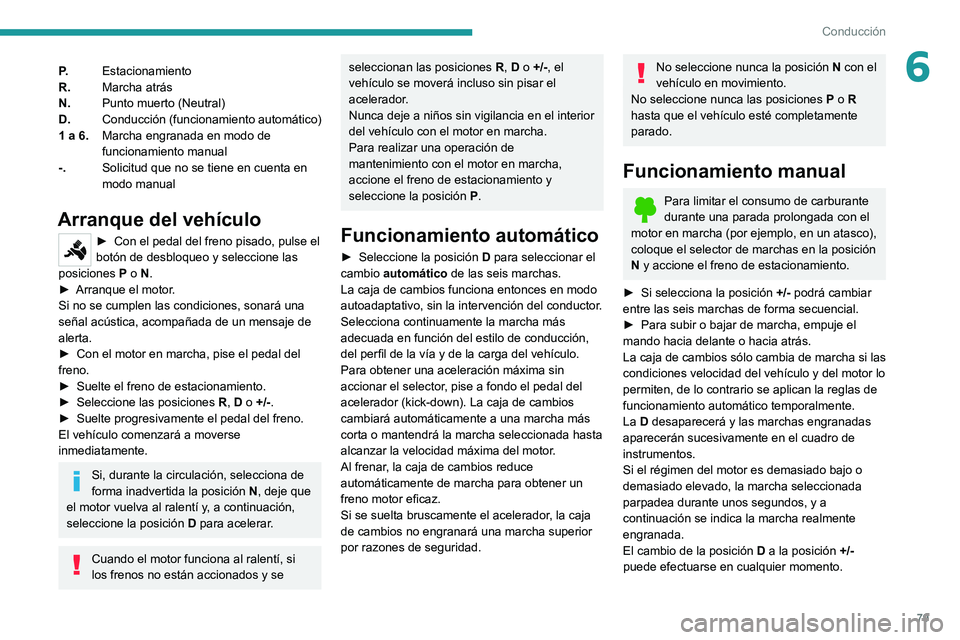 PEUGEOT LANDTREK 2022 Manual del propietario (in Spanish) 79
Conducción
6P.Estacionamiento
R. Marcha atrás
N. Punto muerto (Neutral)
D. Conducción (funcionamiento automático)
1 a 6. Marcha engranada en modo de
funcionamiento manual
-. Solicitud que no PEUGEOT LANDTREK 2022 Manual del propietario (in Spanish) 79
Conducción
6P.Estacionamiento
R. Marcha atrás
N. Punto muerto (Neutral)
D. Conducción (funcionamiento automático)
1 a 6. Marcha engranada en modo de
funcionamiento manual
-. Solicitud que no