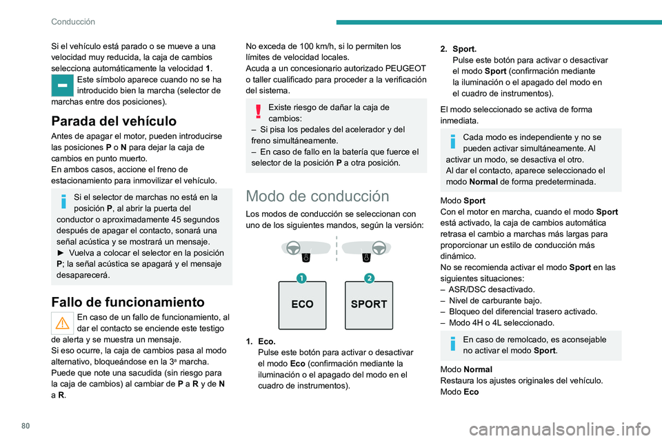 PEUGEOT LANDTREK 2022 Manual del propietario (in Spanish) 80
Conducción
Si el vehículo está parado o se mueve a una
velocidad muy reducida, la caja de cambios
selecciona automáticamente la velocidad 1.
Este símbolo aparece cuando no se ha
introducido PEUGEOT LANDTREK 2022 Manual del propietario (in Spanish) 80
Conducción
Si el vehículo está parado o se mueve a una
velocidad muy reducida, la caja de cambios
selecciona automáticamente la velocidad 1.
Este símbolo aparece cuando no se ha
introducido