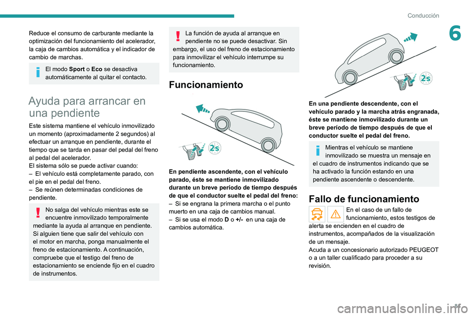 PEUGEOT LANDTREK 2022 Manual del propietario (in Spanish) 81
Conducción
6Reduce el consumo de carburante mediante la
optimización del funcionamiento del acelerador,
la caja de cambios automática y el indicador de
cambio de marchas.
El modo Sport o Eco PEUGEOT LANDTREK 2022 Manual del propietario (in Spanish) 81
Conducción
6Reduce el consumo de carburante mediante la
optimización del funcionamiento del acelerador,
la caja de cambios automática y el indicador de
cambio de marchas.
El modo Sport o Eco