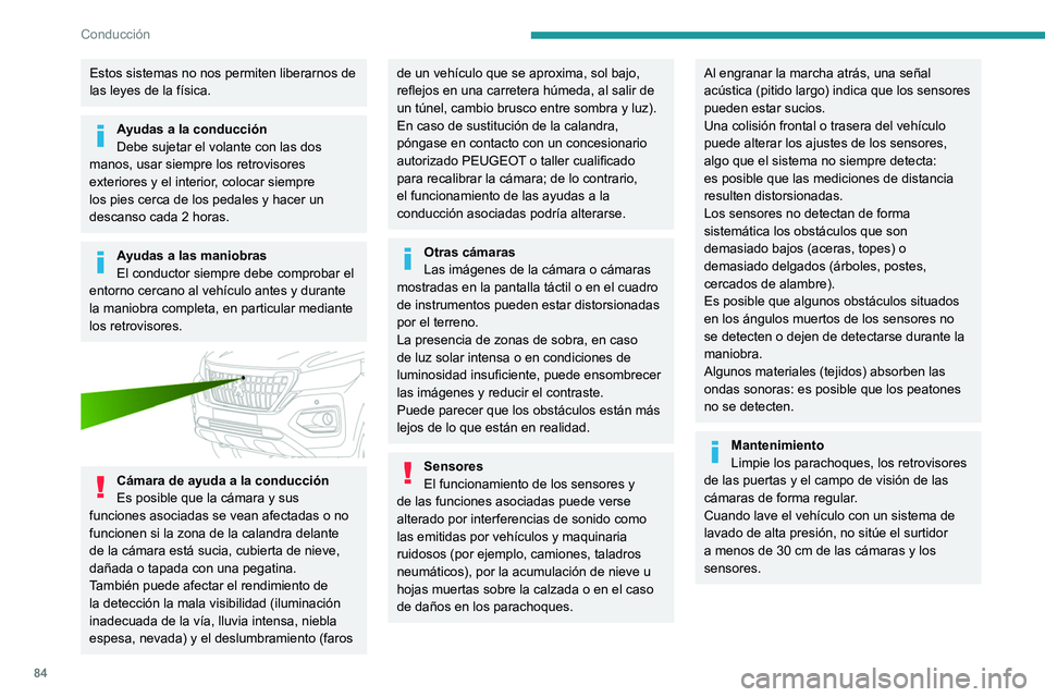 PEUGEOT LANDTREK 2022 Manual del propietario (in Spanish) 84
Conducción
Estos sistemas no nos permiten liberarnos de
las leyes de la física.
Ayudas a la conducción
Debe sujetar el volante con las dos
manos, usar siempre los retrovisores
exteriores y el PEUGEOT LANDTREK 2022 Manual del propietario (in Spanish) 84
Conducción
Estos sistemas no nos permiten liberarnos de
las leyes de la física.
Ayudas a la conducción
Debe sujetar el volante con las dos
manos, usar siempre los retrovisores
exteriores y el