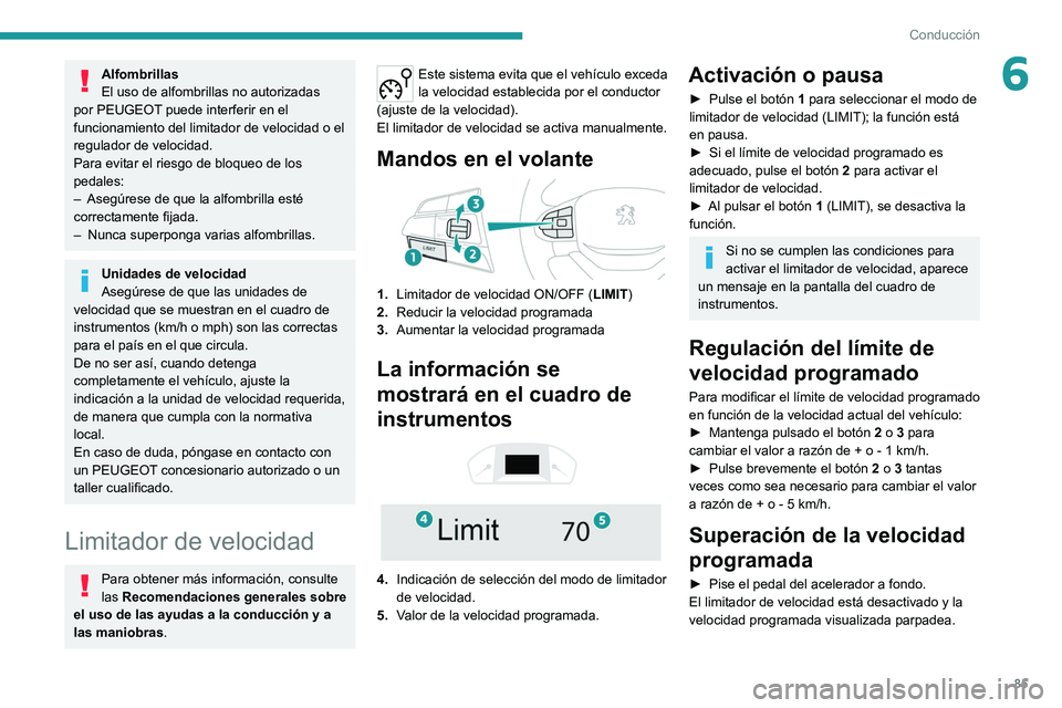PEUGEOT LANDTREK 2022 Manual del propietario (in Spanish) 85
Conducción
6Alfombrillas
El uso de alfombrillas no autorizadas
por PEUGEOT puede interferir en el
funcionamiento del limitador de velocidad o el
regulador de velocidad.
Para evitar el riesgo de PEUGEOT LANDTREK 2022 Manual del propietario (in Spanish) 85
Conducción
6Alfombrillas
El uso de alfombrillas no autorizadas
por PEUGEOT puede interferir en el
funcionamiento del limitador de velocidad o el
regulador de velocidad.
Para evitar el riesgo de