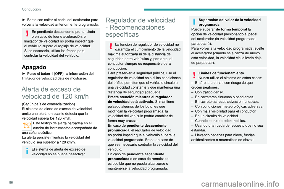 PEUGEOT LANDTREK 2022 Manual del propietario (in Spanish) 86
Conducción
► Basta con soltar el pedal del acelerador para
volver a la velocidad anteriormente programada.
En pendiente descendente pronunciada
o en caso de fuerte aceleración, el
limitador PEUGEOT LANDTREK 2022 Manual del propietario (in Spanish) 86
Conducción
► Basta con soltar el pedal del acelerador para
volver a la velocidad anteriormente programada.
En pendiente descendente pronunciada
o en caso de fuerte aceleración, el
limitador