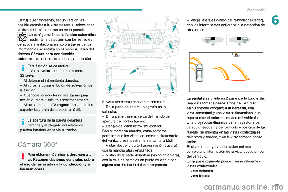 PEUGEOT LANDTREK 2022 Manual del propietario (in Spanish) 93
Conducción
6En cualquier momento, según versión, es
posible cambiar a la vista trasera al seleccionar
la vista de la cámara trasera en la pantalla.
La configuración de la función automátic PEUGEOT LANDTREK 2022 Manual del propietario (in Spanish) 93
Conducción
6En cualquier momento, según versión, es
posible cambiar a la vista trasera al seleccionar
la vista de la cámara trasera en la pantalla.
La configuración de la función automátic