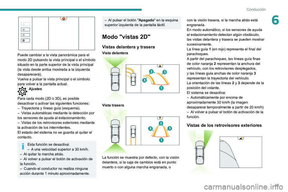 PEUGEOT LANDTREK 2022 Manual del propietario (in Spanish) 95
Conducción
6
Puede cambiar a la vista panorámica para el
modo 2D pulsando la vista principal o el símbolo
situado en la parte superior de la vista principal
(la vista desde arriba mostrada PEUGEOT LANDTREK 2022 Manual del propietario (in Spanish) 95
Conducción
6
Puede cambiar a la vista panorámica para el
modo 2D pulsando la vista principal o el símbolo
situado en la parte superior de la vista principal
(la vista desde arriba mostrada