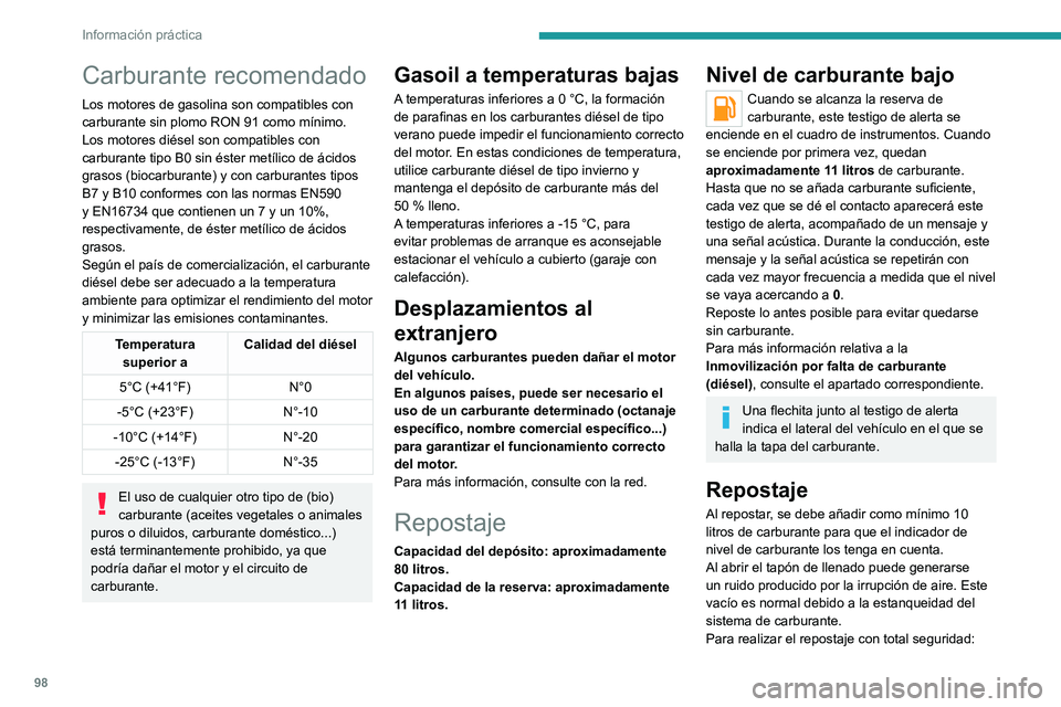 PEUGEOT LANDTREK 2022 Manual del propietario (in Spanish) 98
Información práctica
Carburante recomendado
Los motores de gasolina son compatibles con
carburante sin plomo RON 91 como mínimo.
Los motores diésel son compatibles con
carburante tipo B0 sin PEUGEOT LANDTREK 2022 Manual del propietario (in Spanish) 98
Información práctica
Carburante recomendado
Los motores de gasolina son compatibles con
carburante sin plomo RON 91 como mínimo.
Los motores diésel son compatibles con
carburante tipo B0 sin