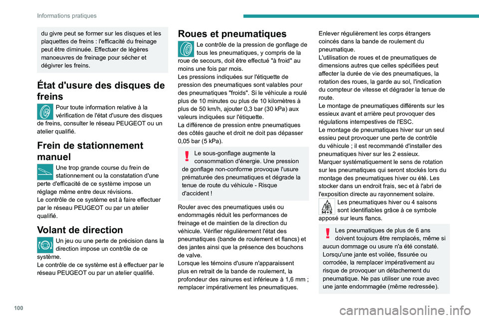 PEUGEOT LANDTREK 2022 Manuel du propriétaire (in French) 100
Informations pratiques
du givre peut se former sur les disques et les
plaquettes de freins : l'efficacité du freinage
peut être diminuée. Effectuer de légères
manoeuvres de freinage p PEUGEOT LANDTREK 2022 Manuel du propriétaire (in French) 100
Informations pratiques
du givre peut se former sur les disques et les
plaquettes de freins : l'efficacité du freinage
peut être diminuée. Effectuer de légères
manoeuvres de freinage p