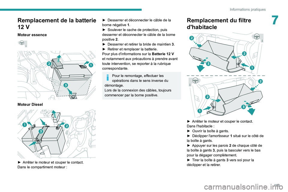 PEUGEOT LANDTREK 2022 Manuel du propriétaire (in French) 103
Informations pratiques
7Remplacement de la batterie
12 V
Moteur essence
Moteur Diesel
► Arrêter le moteur et couper le contact.
Dans le compartiment moteur :
► Desserrer et déco PEUGEOT LANDTREK 2022 Manuel du propriétaire (in French) 103
Informations pratiques
7Remplacement de la batterie
12 V
Moteur essence
Moteur Diesel
► Arrêter le moteur et couper le contact.
Dans le compartiment moteur :
► Desserrer et déco