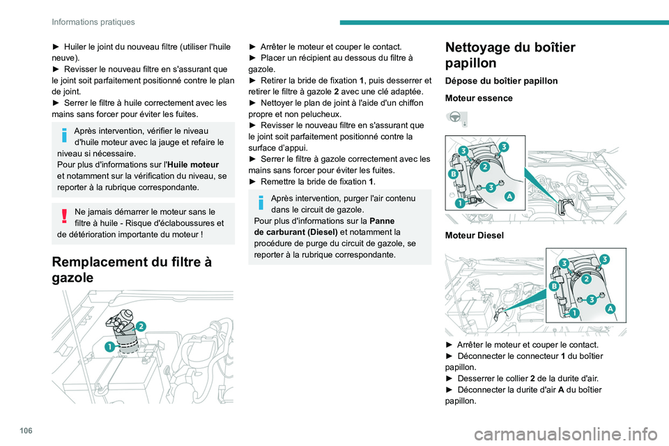 PEUGEOT LANDTREK 2022 Manuel du propriétaire (in French) 106
Informations pratiques
â–º Huiler le joint du nouveau filtre (utiliser l'huile
neuve).
â–º
Revisser le nouveau filtre en s'assurant que
le joint soit parfaitement positionné contre le PEUGEOT LANDTREK 2022 Manuel du propriétaire (in French) 106
Informations pratiques
â–º Huiler le joint du nouveau filtre (utiliser l'huile
neuve).
â–º
Revisser le nouveau filtre en s'assurant que
le joint soit parfaitement positionné contre le
