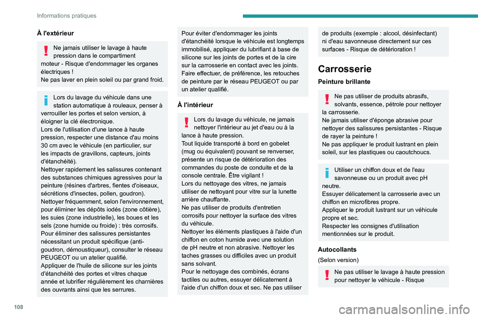 PEUGEOT LANDTREK 2022 Manuel du propriétaire (in French) 108
Informations pratiques
À l'extérieur
Ne jamais utiliser le lavage à haute
pression dans le compartiment
moteur
- Risque d'endommager les organes
électriques
!
Ne pas laver en pl PEUGEOT LANDTREK 2022 Manuel du propriétaire (in French) 108
Informations pratiques
À l'extérieur
Ne jamais utiliser le lavage à haute
pression dans le compartiment
moteur
- Risque d'endommager les organes
électriques
!
Ne pas laver en pl