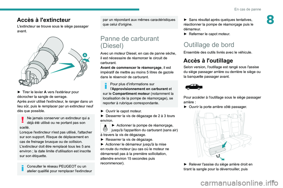PEUGEOT LANDTREK 2022 Manuel du propriétaire (in French) 111
En cas de panne
8Accès à l'extincteur
L'extincteur se trouve sous le siège passager
avant.
► Tirer le levier A vers l'extérieur pour
décrocher la sangle de serrage.
Aprè PEUGEOT LANDTREK 2022 Manuel du propriétaire (in French) 111
En cas de panne
8Accès à l'extincteur
L'extincteur se trouve sous le siège passager
avant.
► Tirer le levier A vers l'extérieur pour
décrocher la sangle de serrage.
Aprè