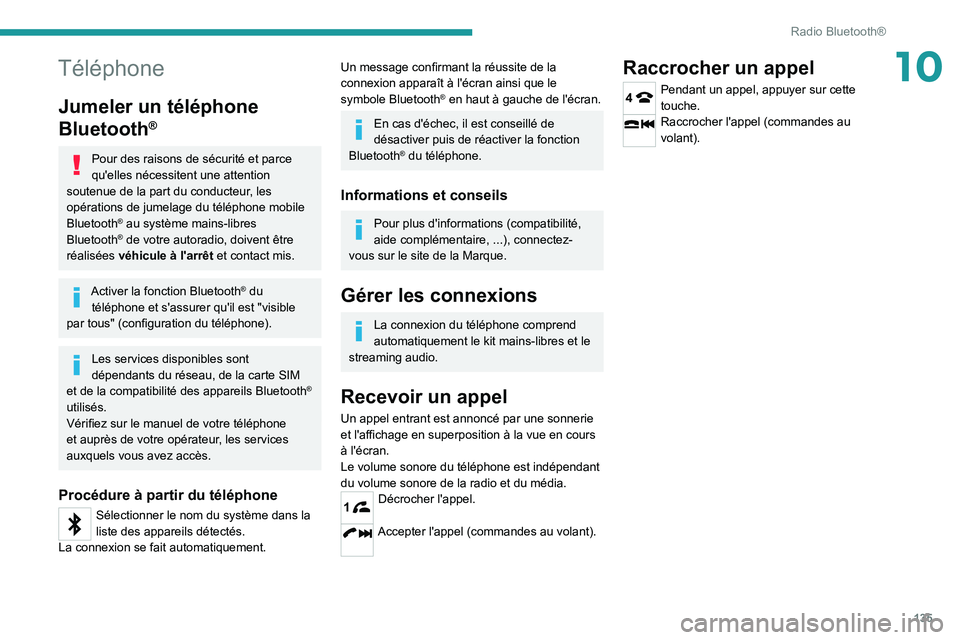PEUGEOT LANDTREK 2022 Manuel du propriétaire (in French) 135
Radio Bluetooth®
10Téléphone
Jumeler un téléphone
Bluetooth
®
Pour des raisons de sécurité et parce
qu'elles nécessitent une attention
soutenue de la part du conducteur, les
opér PEUGEOT LANDTREK 2022 Manuel du propriétaire (in French) 135
Radio Bluetooth®
10Téléphone
Jumeler un téléphone
Bluetooth
®
Pour des raisons de sécurité et parce
qu'elles nécessitent une attention
soutenue de la part du conducteur, les
opér