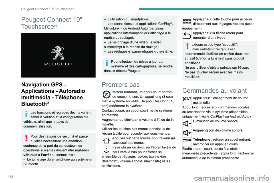 PEUGEOT LANDTREK 2022  Manuel du propriétaire (in French) 136
Peugeot Connect 10" Touchscreen
Peugeot Connect 10" 
Touchscreen
 
 
Navigation GPS - 
Applications - Autoradio 
multimédia - Téléphone 
Bluetooth
®
Les fonctions et réglages décrits