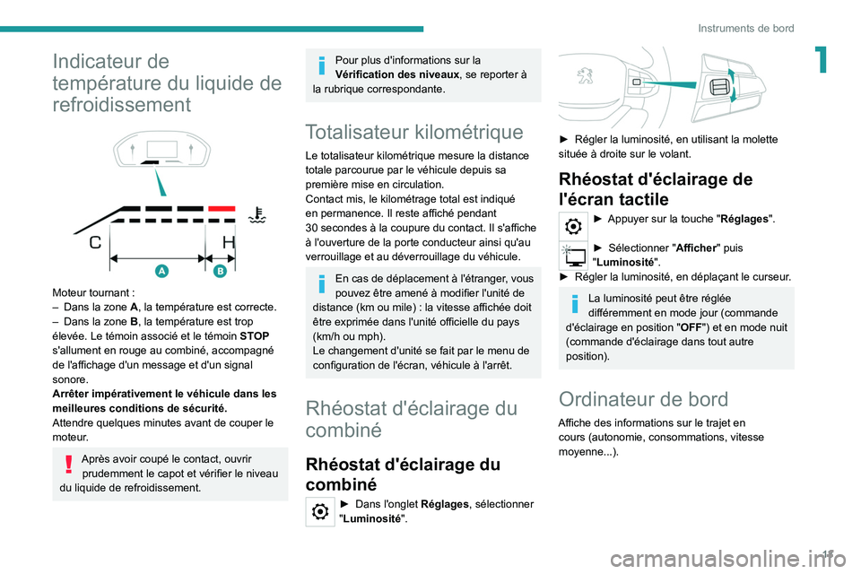 PEUGEOT LANDTREK 2022  Manuel du propriétaire (in French) 13
Instruments de bord
1Indicateur de 
température du liquide de 
refroidissement
 
 
Moteur tournant :
–  Dans la zone  A , la température est correcte.
–
 
Dans la zone
  
B
 , la température